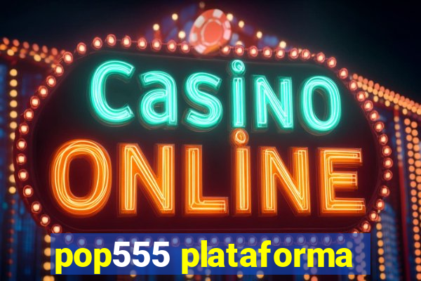 pop555 plataforma